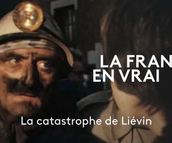 Replay La France en vrai - Hauts-de-France - La catastrophe de Liévin