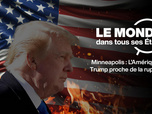 Replay Le monde dans tous ses États - Manifestations à Minneapolis : l'Amérique de Trump proche de la rupture ?