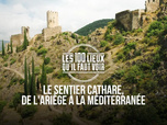 Replay Les 100 lieux qu'il faut voir - Le Sentier Cathare, de l'Ariège à la Méditerranée