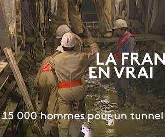 Replay La France en Vrai - Hauts-de-France - 15 000 hommes pour un tunnel