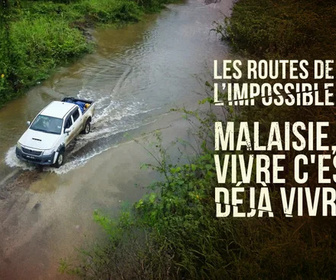Replay Les routes de l'impossible - Malaisie, vivre c'est déjà vivre