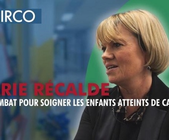 Replay Circo - Marie Récalde, son combat pour soigner les enfants atteints de cancers