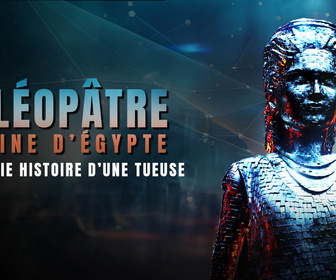 Replay Cléopâtre reine d'Egypte : la vraie histoire d'une tueuse