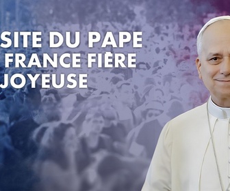 Replay Visite du Pape Léon XIV : la France fière et joyeuse - la France fière et joyeuse - Visite du Pape Léon XIV