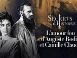 Replay Secrets d'Histoire - L'amour fou d'Auguste Rodin et Camille Claudel