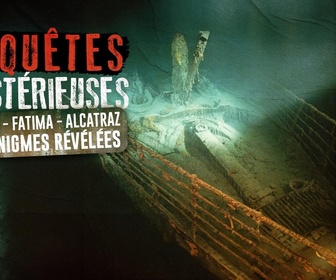 Replay Enquêtes mystérieuses - S1E1 - Titanic, Fatima, Alcatraz : les énigmes révélées