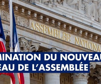 Replay En séance - Séance publique à l'Assemblée nationale - Emission spéciale pour la nomination du bureau de l'Assemblée nationale
