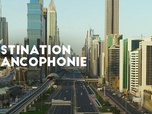 Replay Destination francophonie aux Emirats Arabes Unis (1/2)