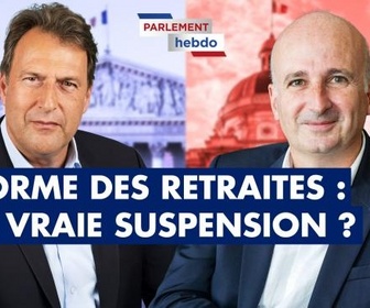 Replay Parlement Hebdo - Réforme des retraites : une vraie suspension ?