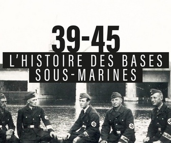 Replay 39-45 : L'Histoire des bases sous-marines