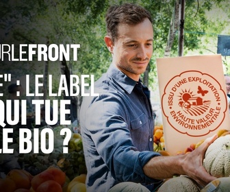 Replay Sur le front - HVE : le label qui tue le bio ?