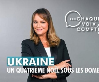 Replay Chaque voix compte - Ukraine : un quatrième Noël sous les bombes ?