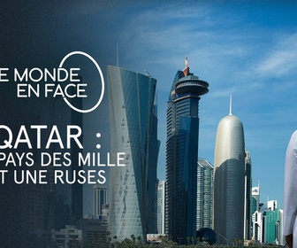 Replay Le monde en face - Qatar : Au pays des mille et une ruses