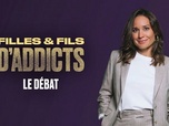 Replay le débat - Filles et fils d'addicts - le débat