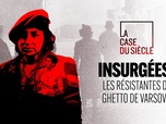 Replay La case du siècle - Insurgées ! Les résistantes du ghetto de Varsovie