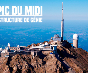 Replay Le Pic du Midi : mégastructure de génie