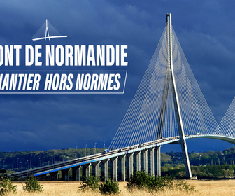 Replay Le pont de Normandie, un chantier hors norme