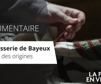 Replay La France en Vrai - Haute Normandie - La tapisserie de Bayeux, la quête des origines