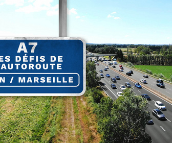 Replay A7 : Les défis de l'autoroute Lyon/Marseille