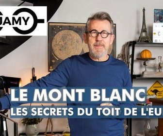 Replay C Jamy - Le Mont Blanc, les secrets du toit de l'Europe