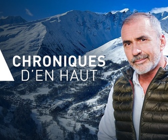 Replay Chroniques d'en Haut - Au-delà du vertige