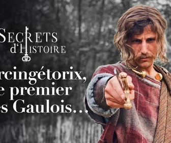 Replay Secrets d'Histoire - Vercingétorix, le premier des Gaulois
