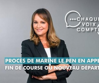 Replay Chaque voix compte - Procès de Marine Le Pen en appel : fin de course ou nouveau départ ?