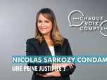 Replay Chaque voix compte - Nicolas Sarkozy condamné : une peine justifiée ?