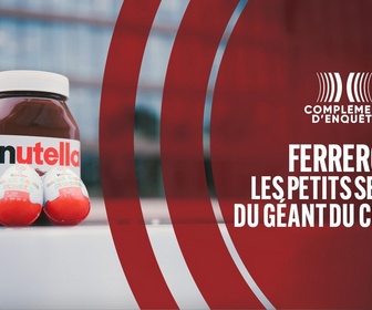 Replay Complément d'enquête - Ferrero : les petits secrets du géant du chocolat