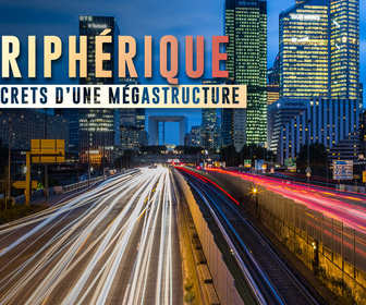 Replay Périphérique de Paris : les secrets d'une mégastructure