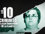 Replay Les 10 criminels les plus dangereux de la planète