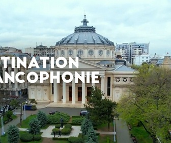 Replay Destination Francophonie en Roumanie (1/2)