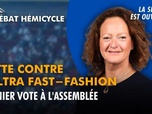 Replay La séance est ouverte ! - lutte contre l'ultra fast-fashion : dernier vote à l'assemblée