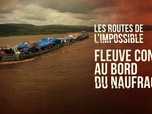 Replay Les routes de l'impossible - Fleuve Congo, au bord du naufrage