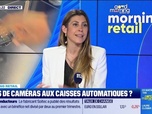 Replay Good Morning Business - Morning Retail : Plus de caméras aux caisses automatiques ? par Eva Jacquot - 28/05