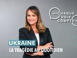 Replay Chaque voix compte - Ukraine : la tragédie au quotidien