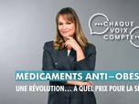 Replay Chaque voix compte - Médicaments anti-obésité : une révolution... à quel prix pour la Sécu ?