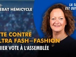 Replay La séance est ouverte ! - lutte contre l'ultra fash-fashion : dernier vote à l'assemblée