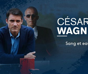 Replay César Wagner - S1 E2 - Sang et eaux