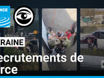 Replay Les Observateurs - Ukraine : la busification, l'enrôlement illégal d'hommes dans l'armée, crée des crispations