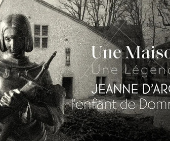 Replay Une maison, une légende - Jeanne d'Arc, l'enfant de Domrémy