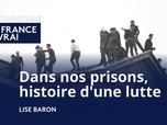Replay La France en Vrai - Grand Est - Dans nos prisons, histoire d'une lutte