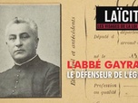 Replay Laïcité : les visages de la loi de 1905 - L'abbé Gayraud, le défenseur de l'Église