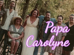Replay La France en vrai - Papa Carolyne