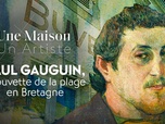 Replay Une maison, un artiste - Paul Gauguin, la buvette de la plage en Bretagne