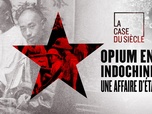 Replay La case du siècle - Opium en Indochine, une affaire d'Etat