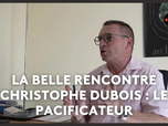Replay La belle rencontre avec Christophe Dubois : le pacificateur
