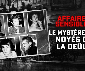 Replay Affaires sensibles - Le mystère des noyés de la Deûle