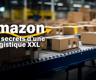 Replay Amazon, les secrets d'une logistique XXL