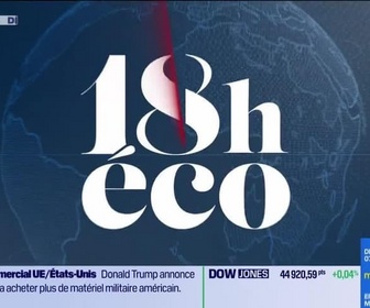 Replay Le 18h Eco - Lundi 28 juillet